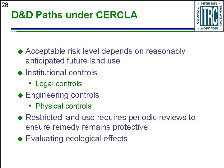 28 D&D Paths under CERCLA Acceptable risk level depends on reasonably anticipated future land