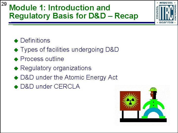 29 Module 1: Introduction and Regulatory Basis for D&D – Recap Definitions u Types