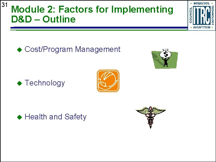 31 Module 2: Factors for Implementing D&D – Outline u Cost/Program Management u Technology