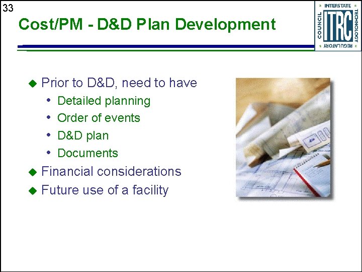 33 Cost/PM - D&D Plan Development u Prior to D&D, need to have •