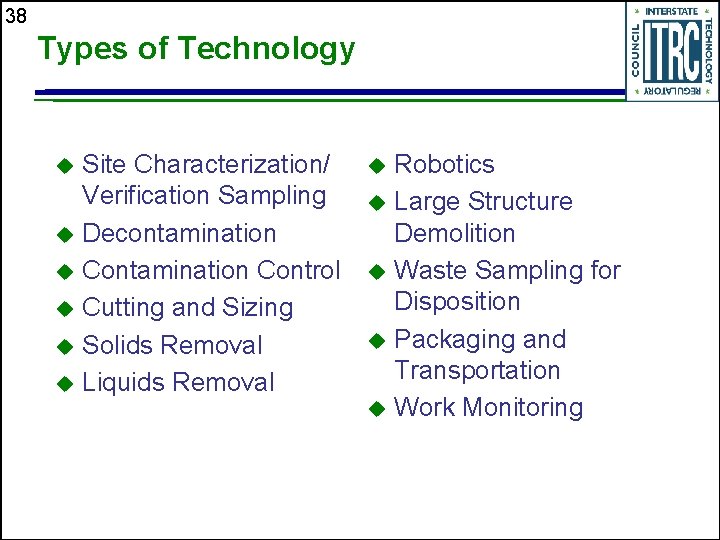 38 Types of Technology Site Characterization/ Verification Sampling u Decontamination u Contamination Control u