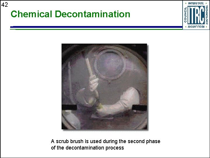42 Chemical Decontamination A scrub brush is used during the second phase of the