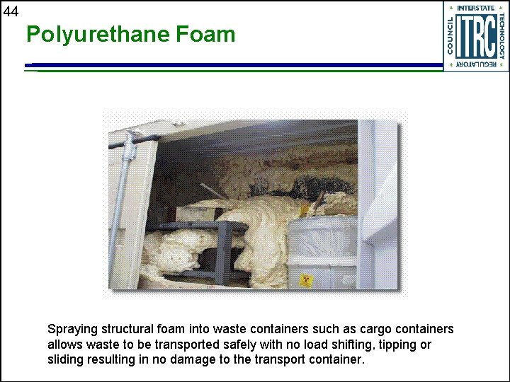 44 Polyurethane Foam Spraying structural foam into waste containers such as cargo containers allows