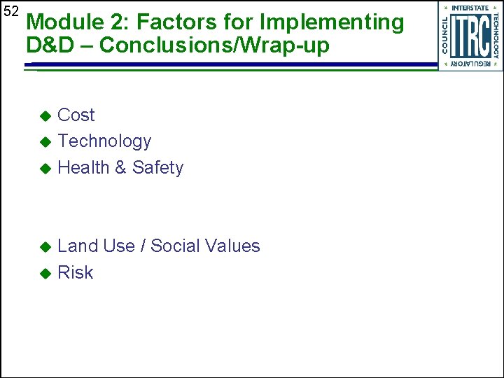 52 Module 2: Factors for Implementing D&D – Conclusions/Wrap-up Cost u Technology u Health