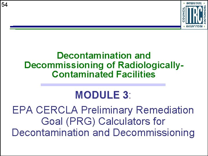 54 Decontamination and Decommissioning of Radiologically. Contaminated Facilities MODULE 3: 3 EPA CERCLA Preliminary