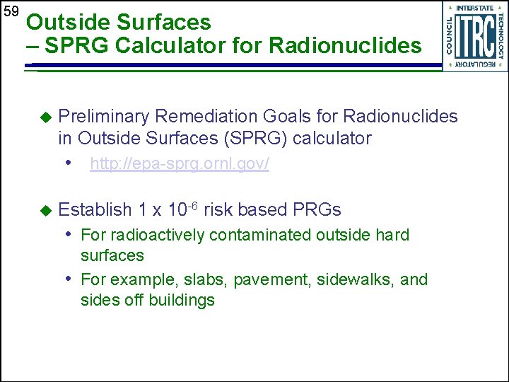 59 Outside Surfaces – SPRG Calculator for Radionuclides u Preliminary Remediation Goals for Radionuclides