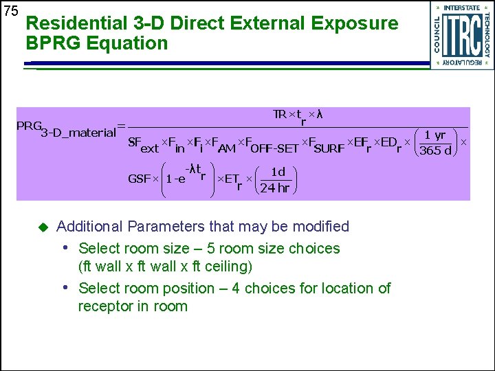 75 Residential 3 -D Direct External Exposure BPRG Equation u Additional Parameters that may
