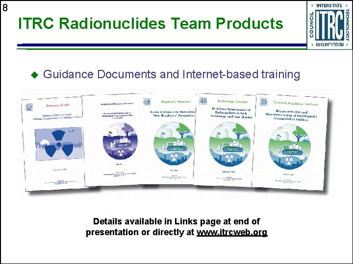 8 ITRC Radionuclides Team Products u Guidance Documents and Internet-based training Details available in