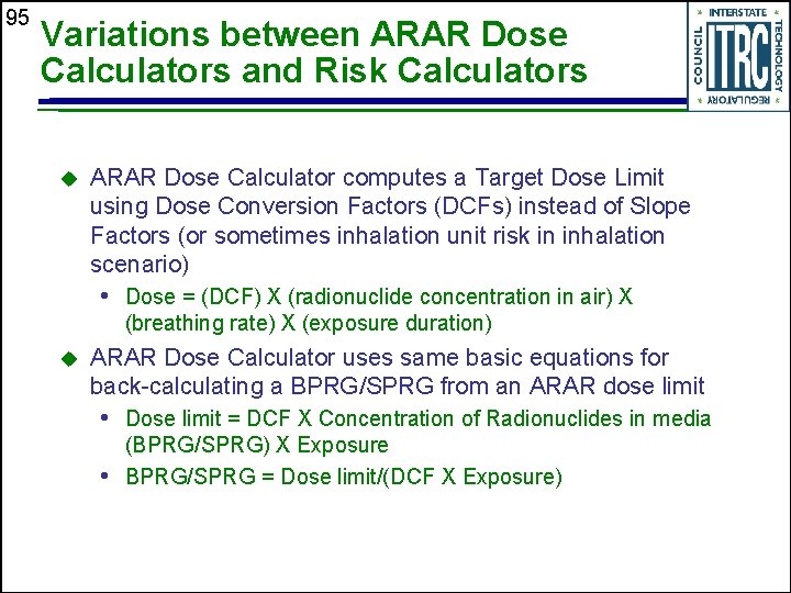 95 Variations between ARAR Dose Calculators and Risk Calculators u ARAR Dose Calculator computes