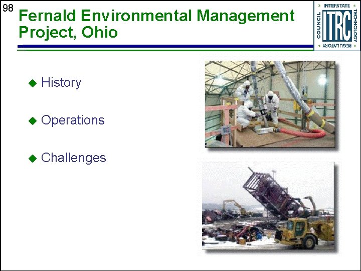 98 Fernald Environmental Management Project, Ohio u History u Operations u Challenges 