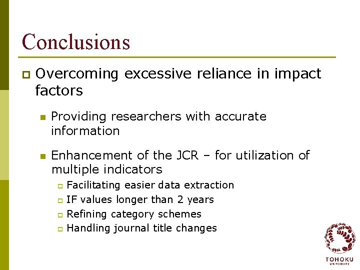 Conclusions p Overcoming excessive reliance in impact factors n Providing researchers with accurate information