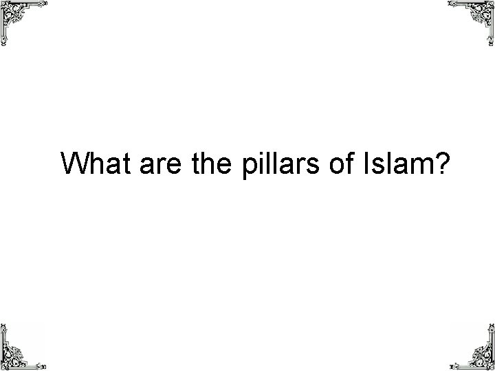 What are the pillars of Islam? 