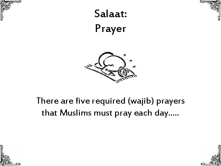 Salaat: Prayer There are five required (wajib) prayers that Muslims must pray each day….