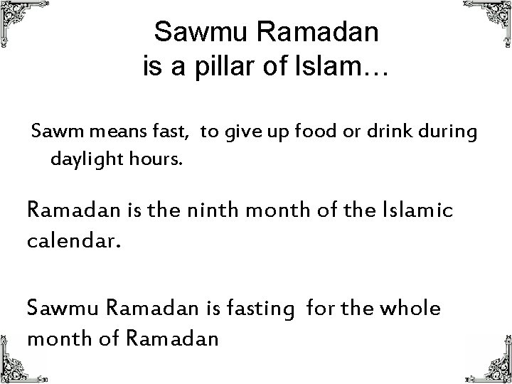 Sawmu Ramadan is a pillar of Islam… Sawm means fast, to give up food