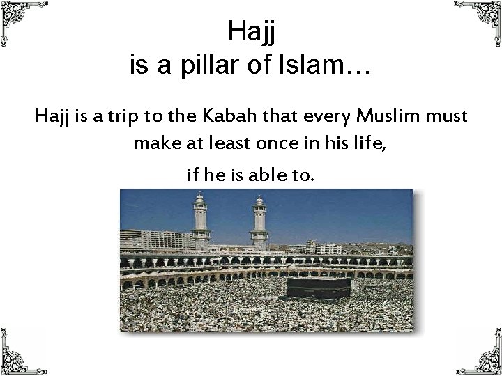 Hajj is a pillar of Islam… Hajj is a trip to the Kabah that