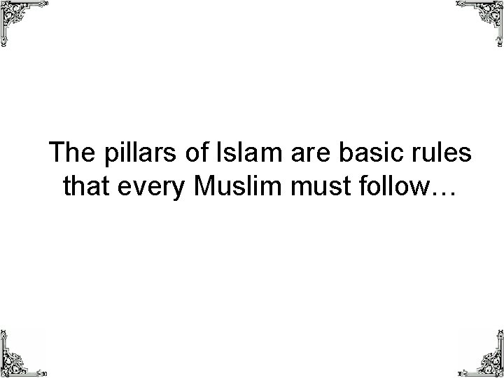 The pillars of Islam are basic rules that every Muslim must follow… 