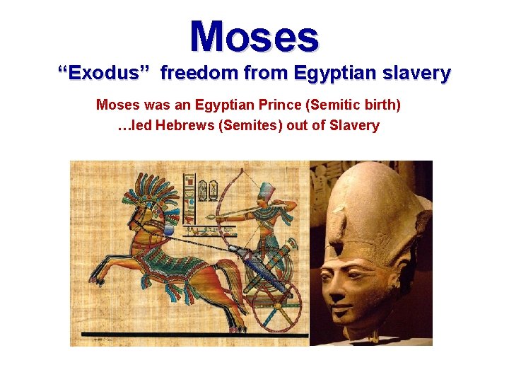 Moses “Exodus” freedom from Egyptian slavery Moses was an Egyptian Prince (Semitic birth) …led Moses “Exodus” freedom from Egyptian slavery Moses was an Egyptian Prince (Semitic birth) …led