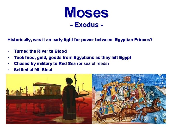 Moses - Exodus Historically, was it an early fight for power between Egyptian Princes? Moses - Exodus Historically, was it an early fight for power between Egyptian Princes?
