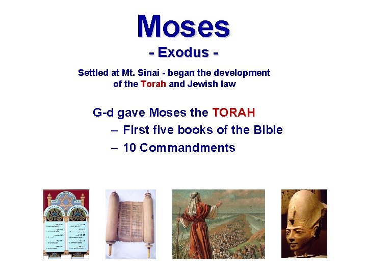 Moses - Exodus Settled at Mt. Sinai - began the development of the Torah Moses - Exodus Settled at Mt. Sinai - began the development of the Torah