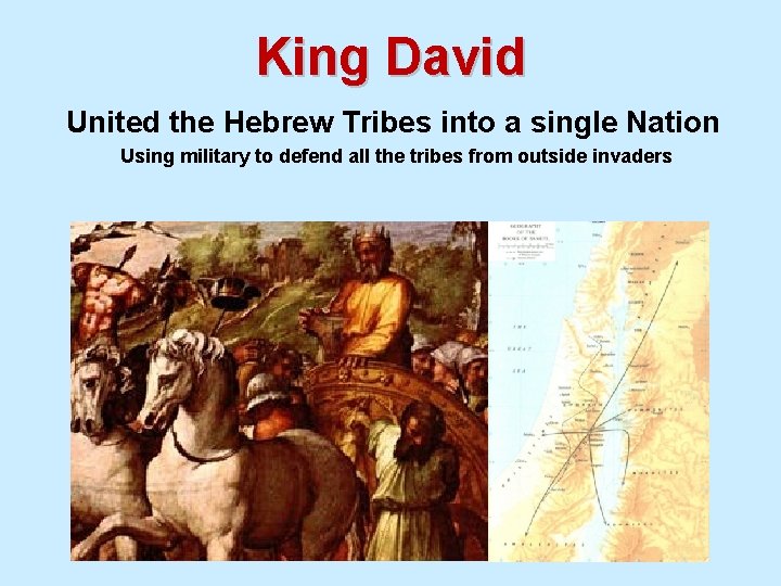 King David United the Hebrew Tribes into a single Nation Using military to defend King David United the Hebrew Tribes into a single Nation Using military to defend