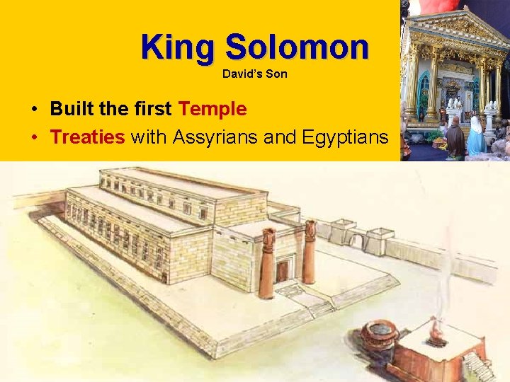 King Solomon David’s Son • Built the first Temple • Treaties with Assyrians and King Solomon David’s Son • Built the first Temple • Treaties with Assyrians and