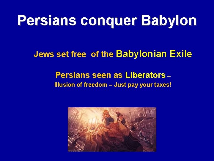 Persians conquer Babylon Jews set free of the Babylonian Exile Persians seen as Liberators Persians conquer Babylon Jews set free of the Babylonian Exile Persians seen as Liberators