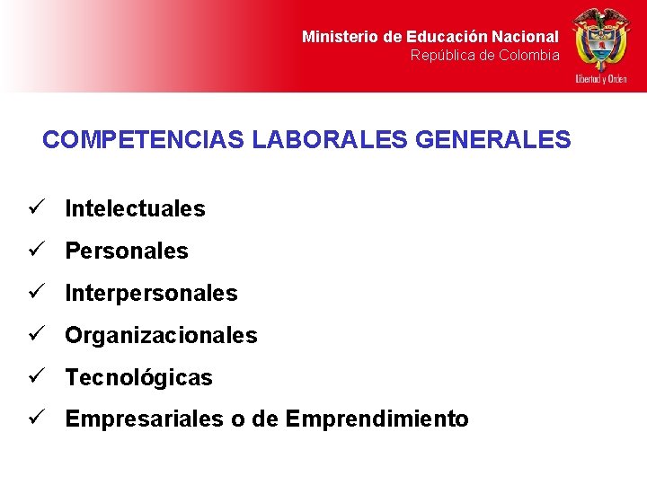 Ministerio de Educación Nacional República de Colombia COMPETENCIAS LABORALES GENERALES ü Intelectuales ü Personales