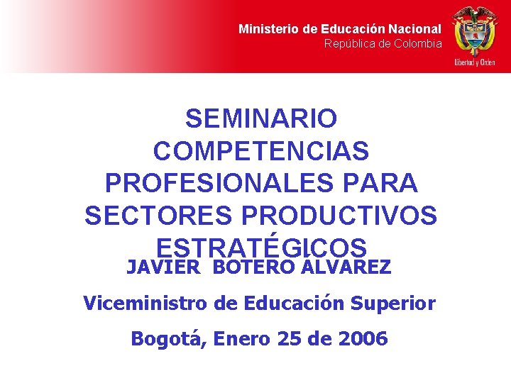 Ministerio de Educación Nacional República de Colombia SEMINARIO COMPETENCIAS PROFESIONALES PARA SECTORES PRODUCTIVOS ESTRATÉGICOS