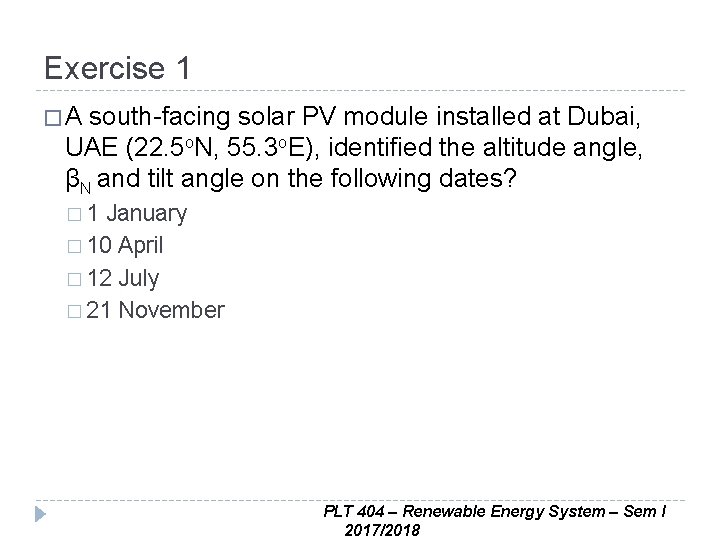 Exercise 1 �A south-facing solar PV module installed at Dubai, UAE (22. 5 o.