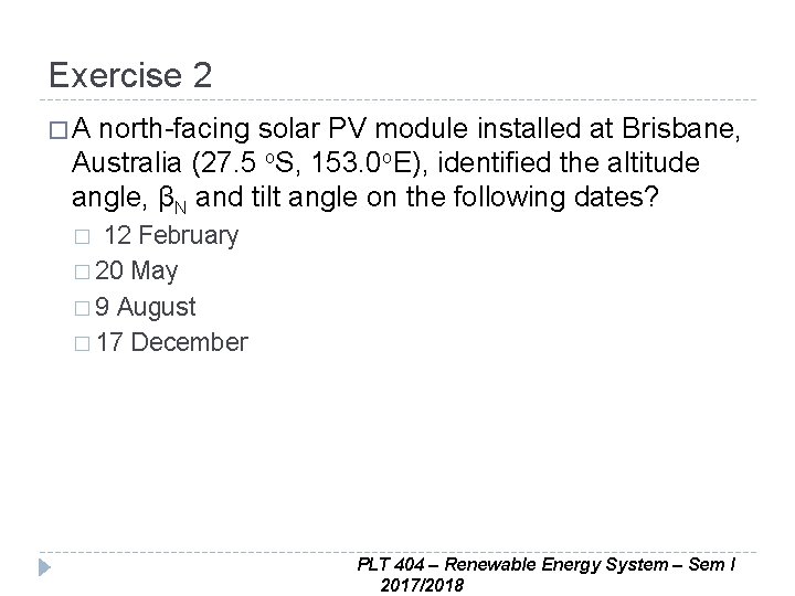 Exercise 2 �A north-facing solar PV module installed at Brisbane, Australia (27. 5 o.