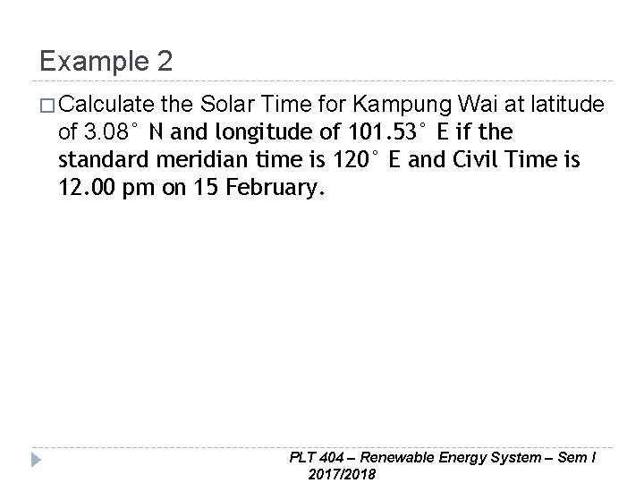 Example 2 � Calculate the Solar Time for Kampung Wai at latitude of 3.