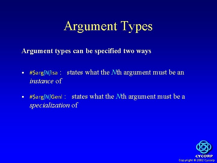 Argument Types Argument types can be specified two ways • #$arg[N]Isa : states what