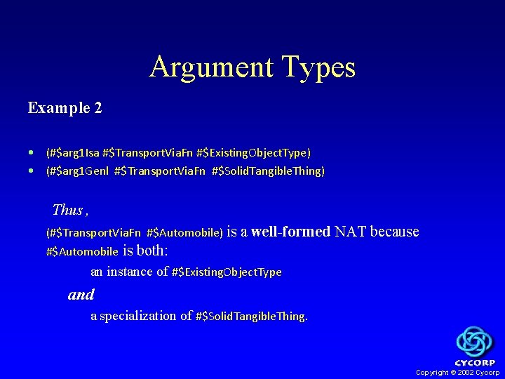 Argument Types Example 2 • (#$arg 1 Isa #$Transport. Via. Fn #$Existing. Object. Type)