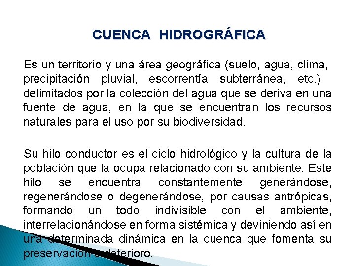 CUENCA HIDROGRÁFICA Es un territorio y una área geográfica (suelo, agua, clima, precipitación pluvial,
