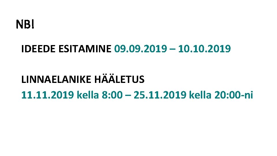 NB! IDEEDE ESITAMINE 09. 2019 – 10. 2019 LINNAELANIKE HÄÄLETUS 11. 2019 kella 8: