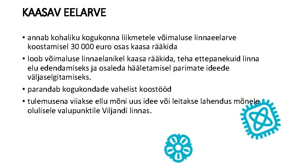 KAASAV EELARVE • annab kohaliku kogukonna liikmetele võimaluse linnaeelarve koostamisel 30 000 euro osas