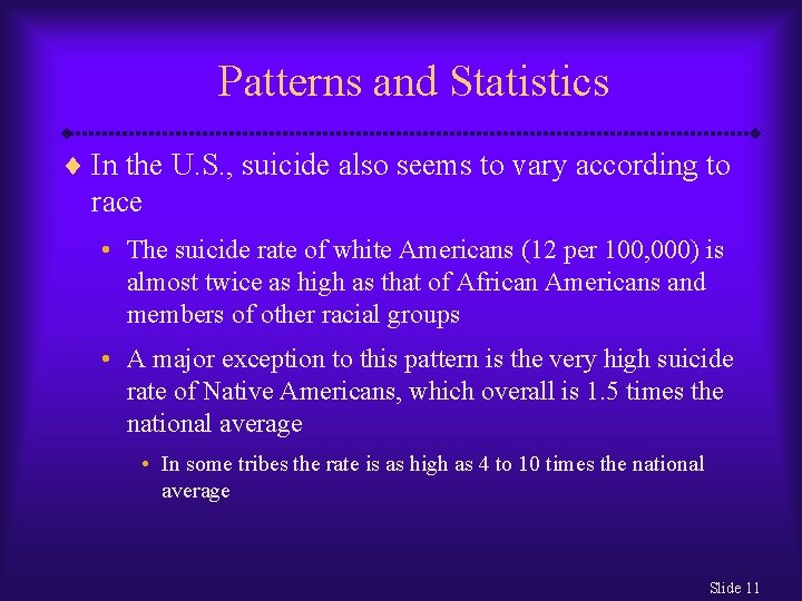 Patterns and Statistics ¨ In the U. S. , suicide also seems to vary