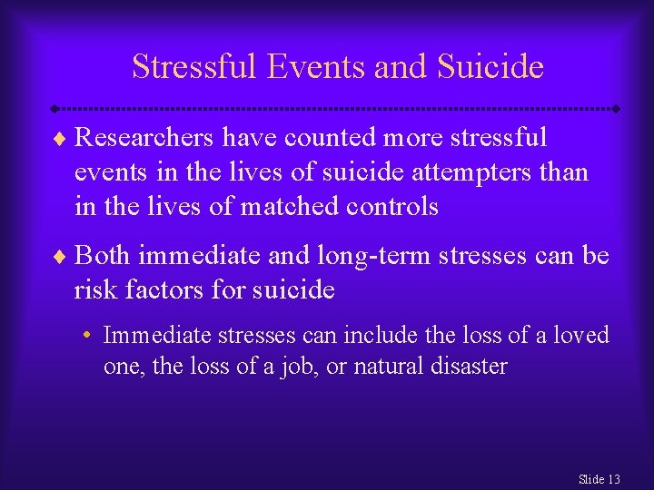 Stressful Events and Suicide ¨ Researchers have counted more stressful events in the lives