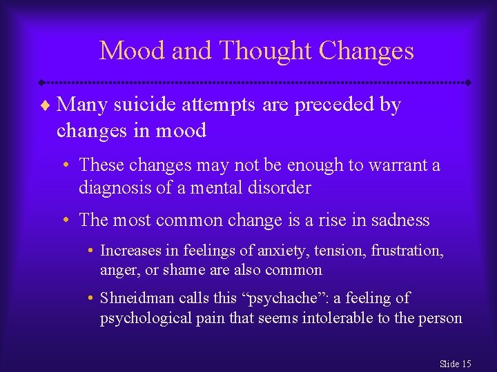 Mood and Thought Changes ¨ Many suicide attempts are preceded by changes in mood