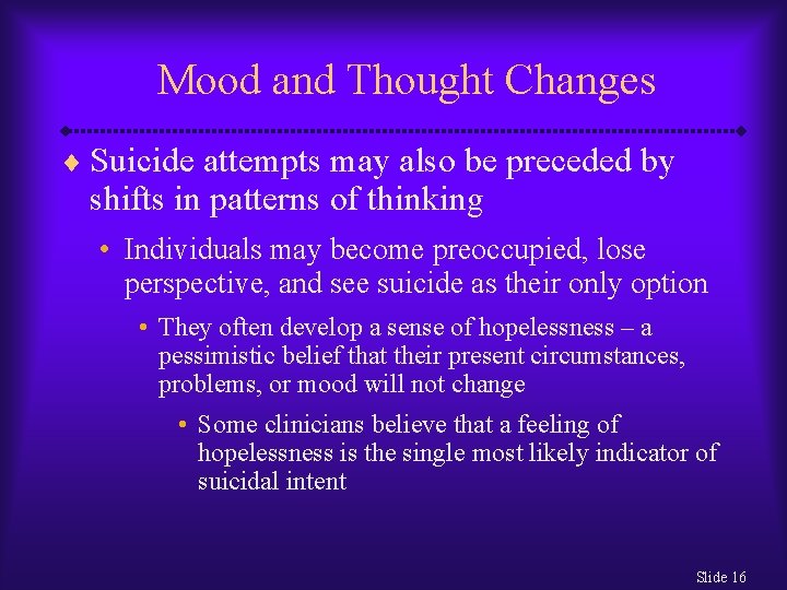 Mood and Thought Changes ¨ Suicide attempts may also be preceded by shifts in
