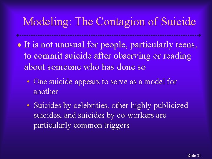 Modeling: The Contagion of Suicide ¨ It is not unusual for people, particularly teens,