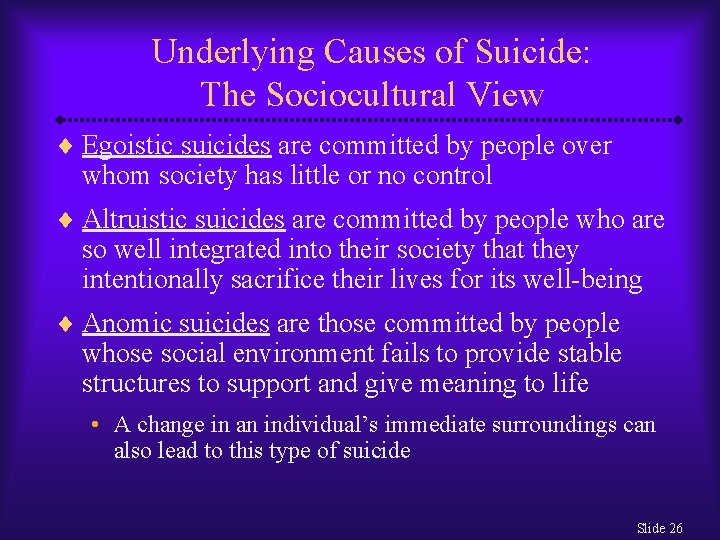 Underlying Causes of Suicide: The Sociocultural View ¨ Egoistic suicides are committed by people