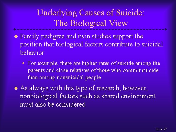 Underlying Causes of Suicide: The Biological View ¨ Family pedigree and twin studies support