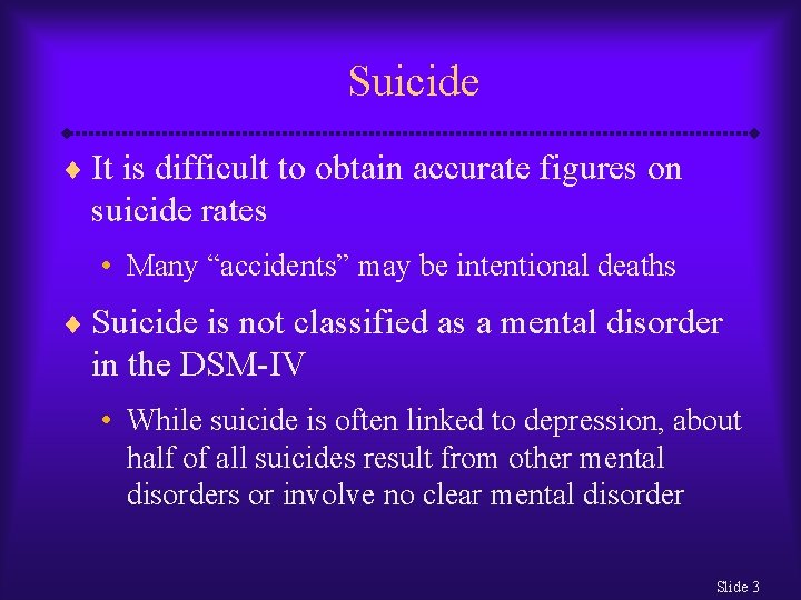 Suicide ¨ It is difficult to obtain accurate figures on suicide rates • Many