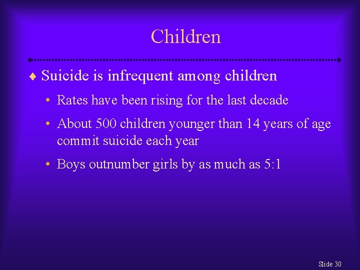 Children ¨ Suicide is infrequent among children • Rates have been rising for the