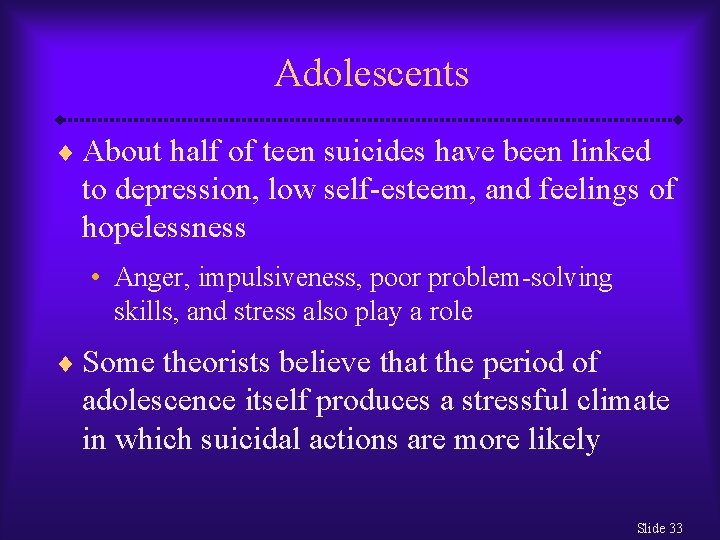 Adolescents ¨ About half of teen suicides have been linked to depression, low self-esteem,