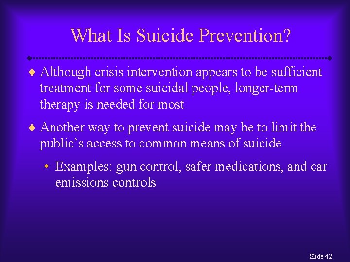 What Is Suicide Prevention? ¨ Although crisis intervention appears to be sufficient treatment for