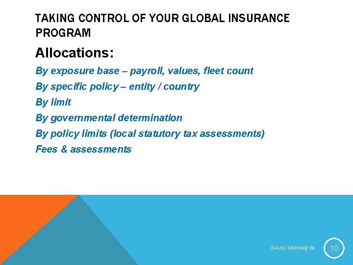 TAKING CONTROL OF YOUR GLOBAL INSURANCE PROGRAM Allocations: By exposure base – payroll, values,