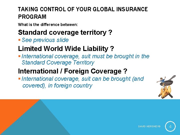 TAKING CONTROL OF YOUR GLOBAL INSURANCE PROGRAM What is the difference between: Standard coverage