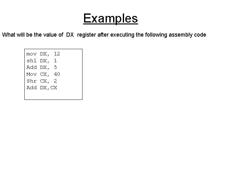 Examples What will be the value of DX register after executing the following assembly